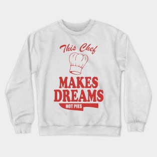 Funny Chef - This Chef Makes Dreams, Not Pies Gift Crewneck Sweatshirt